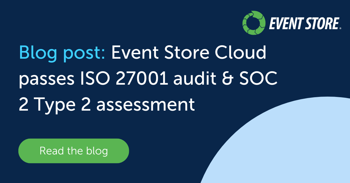 Blog post Event Store Cloud passes ISO 27001 audit & SOC 2 Type 2 assessment